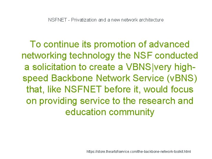 NSFNET - Privatization and a new network architecture To continue its promotion of advanced