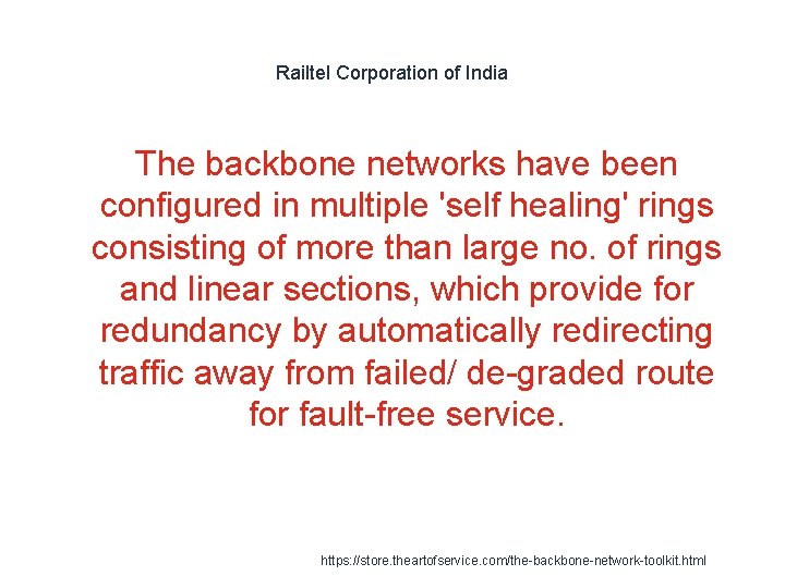 Railtel Corporation of India The backbone networks have been configured in multiple 'self healing'