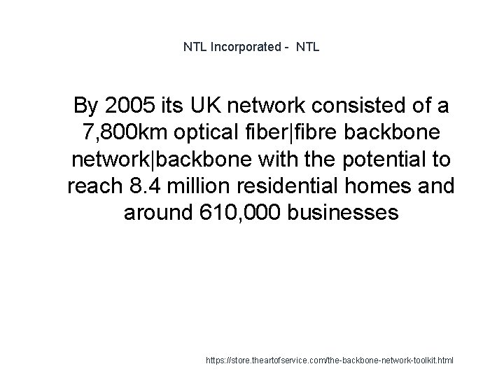 NTL Incorporated - NTL 1 By 2005 its UK network consisted of a 7,