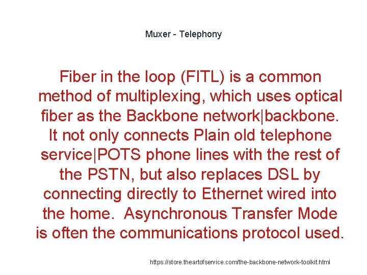 Muxer - Telephony Fiber in the loop (FITL) is a common method of multiplexing,