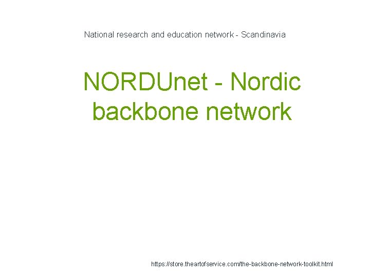 National research and education network - Scandinavia 1 NORDUnet - Nordic backbone network https: