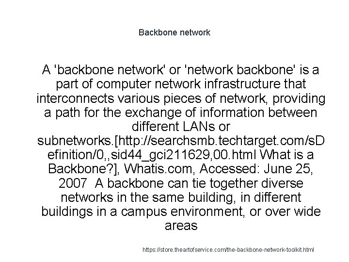 Backbone network 1 A 'backbone network' or 'network backbone' is a part of computer