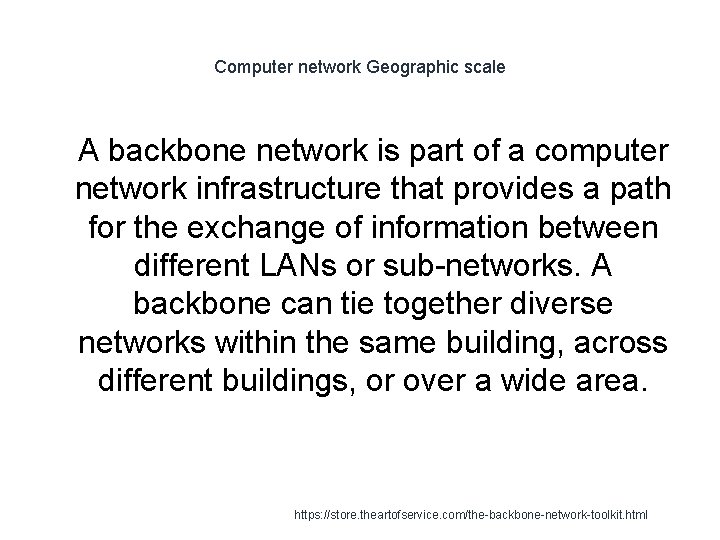 Computer network Geographic scale 1 A backbone network is part of a computer network