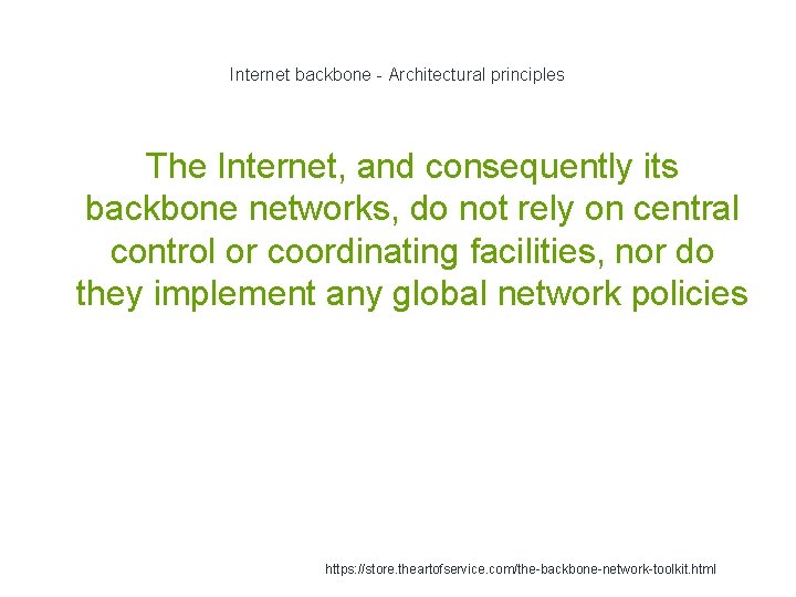 Internet backbone - Architectural principles The Internet, and consequently its backbone networks, do not