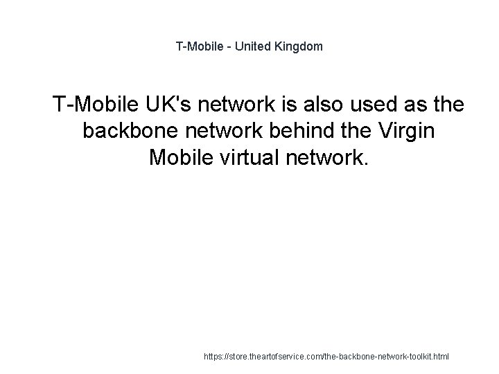 T-Mobile - United Kingdom 1 T-Mobile UK's network is also used as the backbone