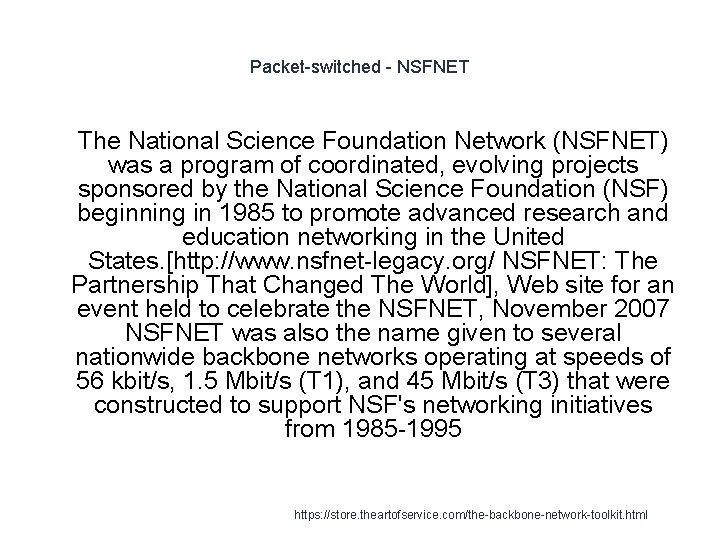 Packet-switched - NSFNET 1 The National Science Foundation Network (NSFNET) was a program of