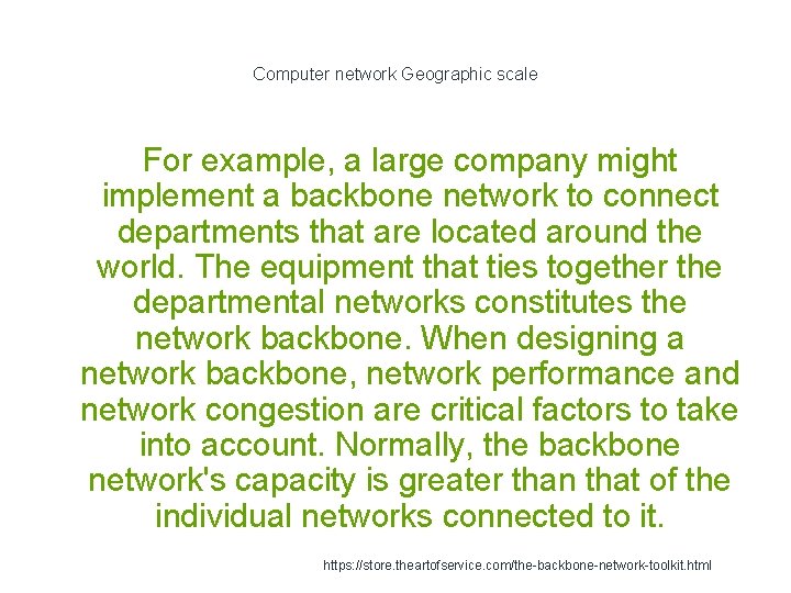 Computer network Geographic scale For example, a large company might implement a backbone network