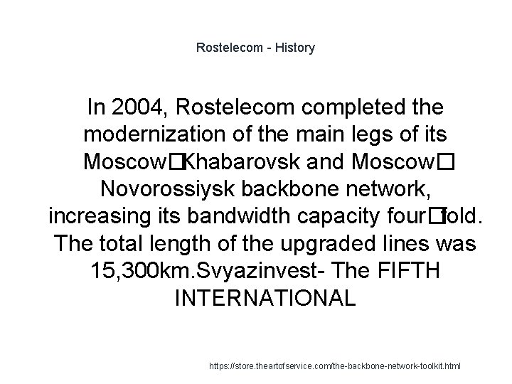 Rostelecom - History In 2004, Rostelecom completed the modernization of the main legs of