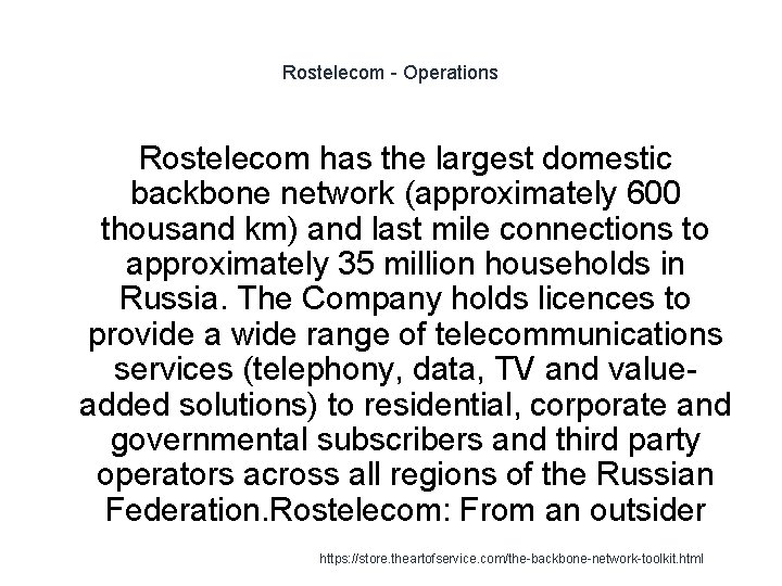 Rostelecom - Operations Rostelecom has the largest domestic backbone network (approximately 600 thousand km)