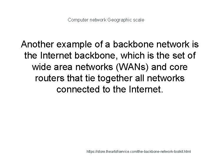 Computer network Geographic scale 1 Another example of a backbone network is the Internet