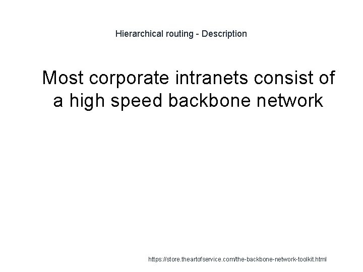 Hierarchical routing - Description 1 Most corporate intranets consist of a high speed backbone