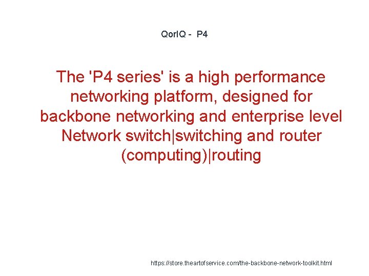 Qor. IQ - P 4 The 'P 4 series' is a high performance networking