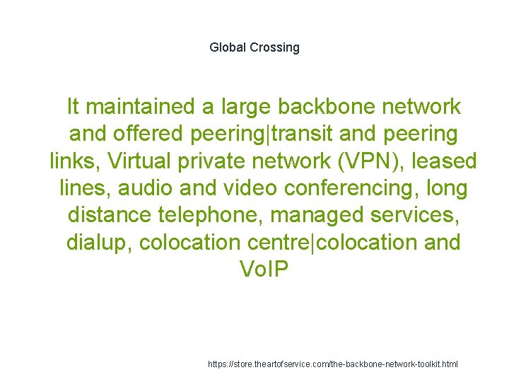 Global Crossing It maintained a large backbone network and offered peering|transit and peering links,