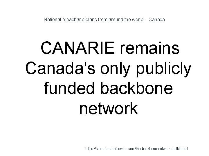 National broadband plans from around the world - Canada CANARIE remains Canada's only publicly