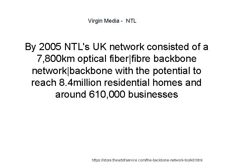 Virgin Media - NTL 1 By 2005 NTL's UK network consisted of a 7,