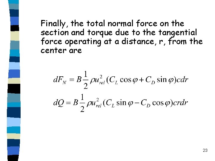 Finally, the total normal force on the section and torque due to the tangential