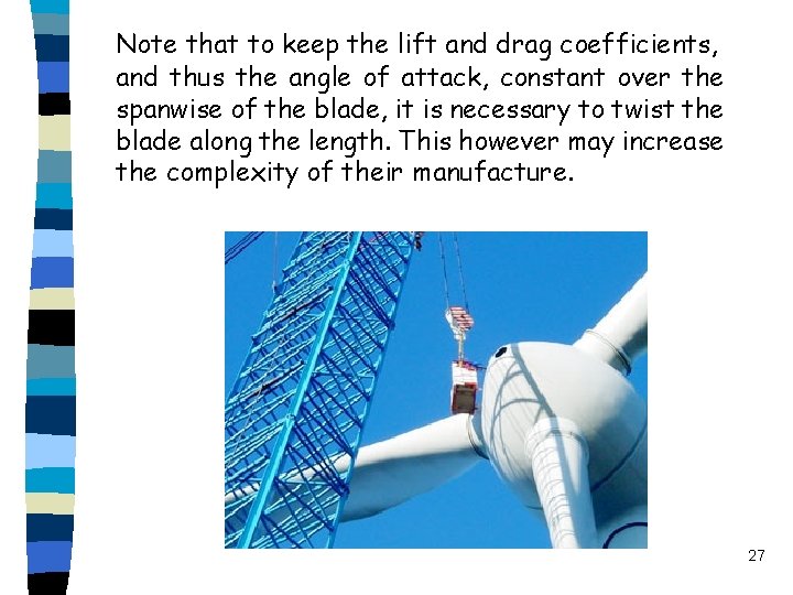 Note that to keep the lift and drag coefficients, and thus the angle of