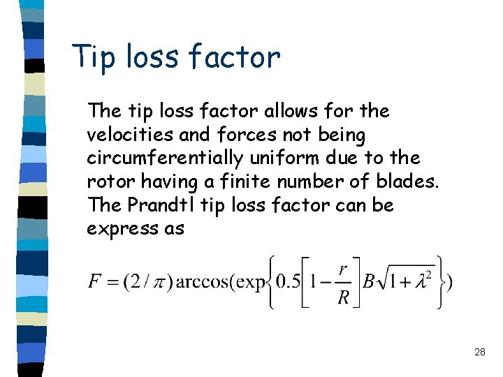 Tip loss factor The tip loss factor allows for the velocities and forces not