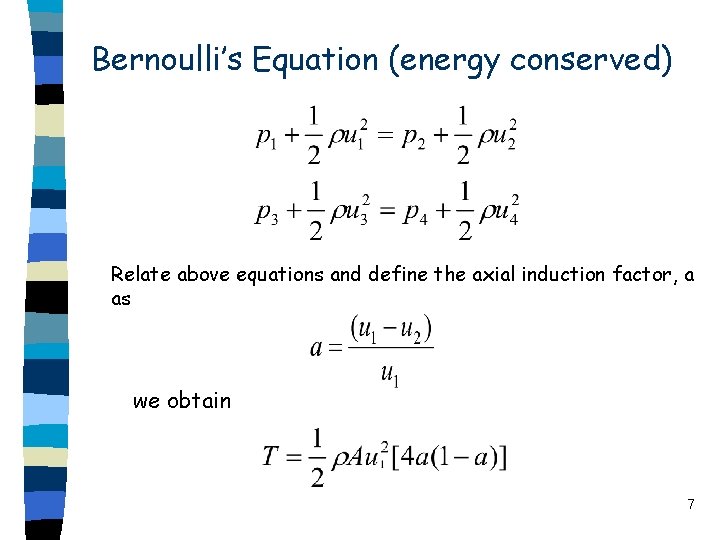 Bernoulli’s Equation (energy conserved) Relate above equations and define the axial induction factor, a