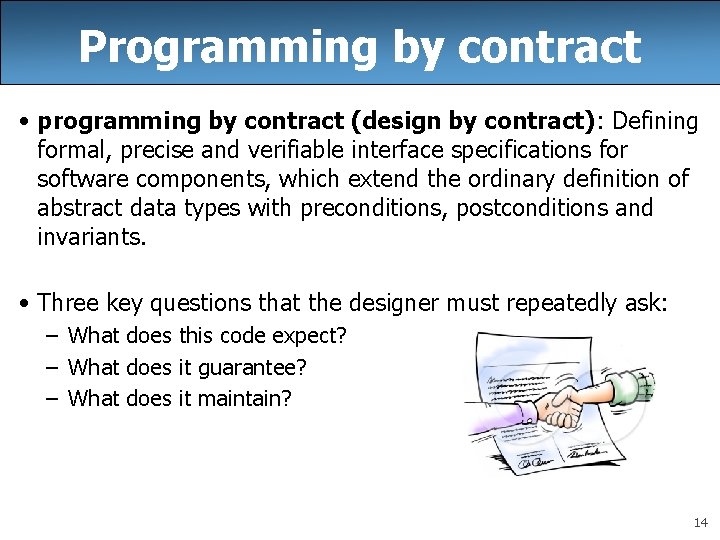 Programming by contract • programming by contract (design by contract): Defining formal, precise and