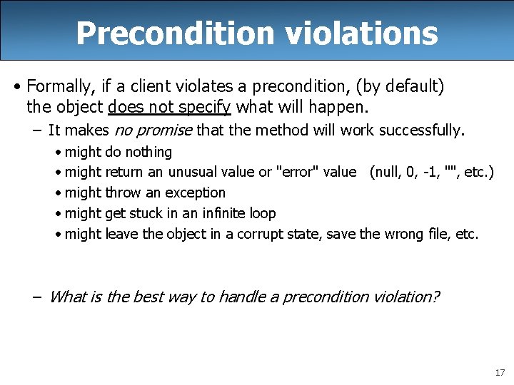 Precondition violations • Formally, if a client violates a precondition, (by default) the object