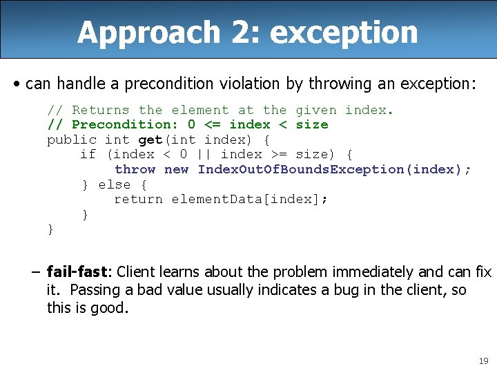 Approach 2: exception • can handle a precondition violation by throwing an exception: //