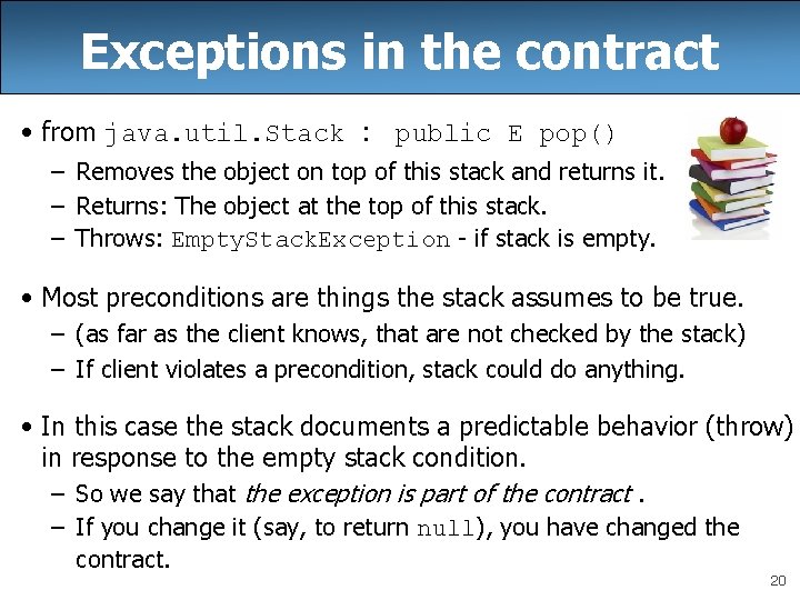 Exceptions in the contract • from java. util. Stack : public E pop() –