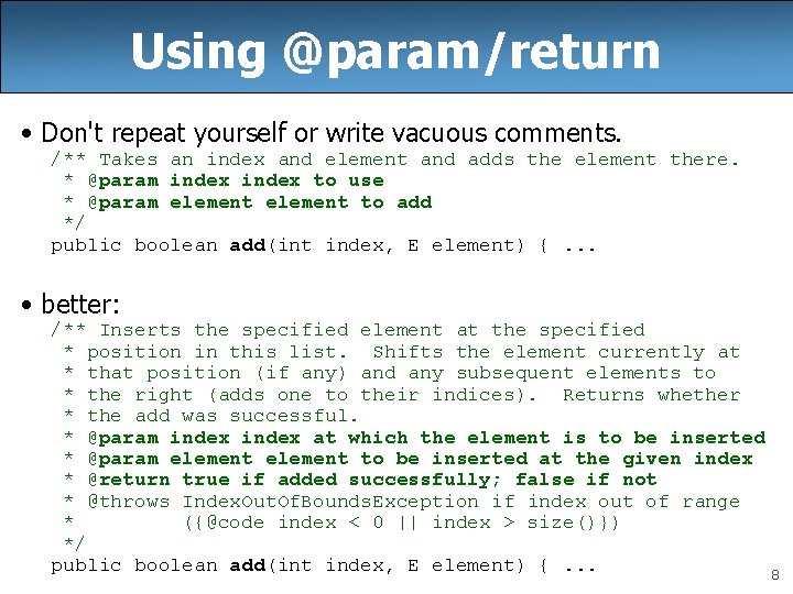 Using @param/return • Don't repeat yourself or write vacuous comments. /** Takes an index