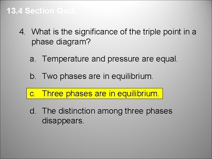 13. 4 Section Quiz. 4. What is the significance of the triple point in