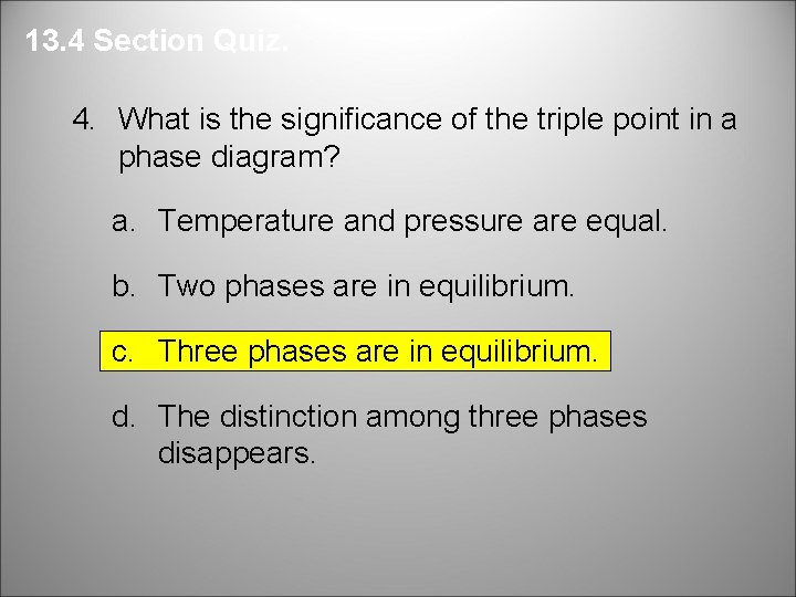 13. 4 Section Quiz. 4. What is the significance of the triple point in 13. 4 Section Quiz. 4. What is the significance of the triple point in