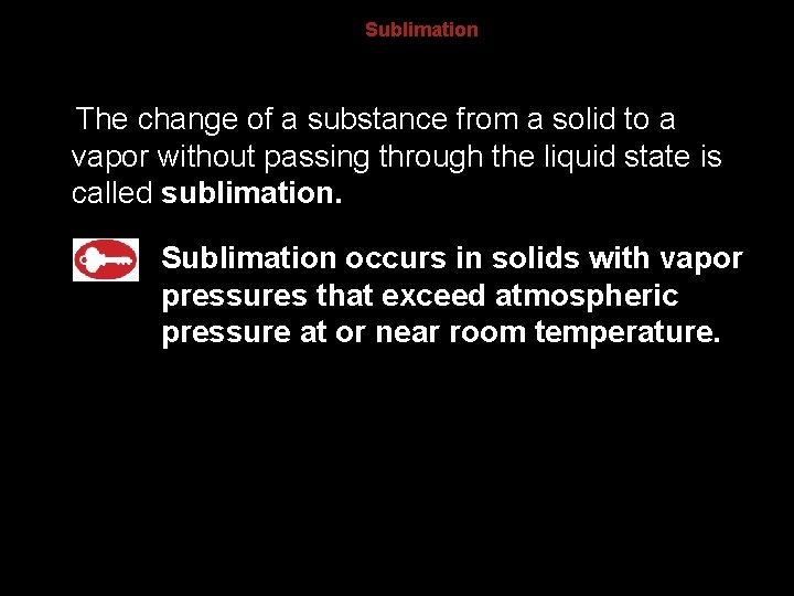 13. 4 Sublimation The change of a substance from a solid to a vapor 13. 4 Sublimation The change of a substance from a solid to a vapor