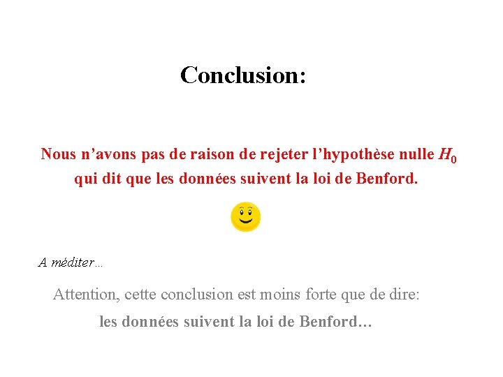 Conclusion: Nous n’avons pas de raison de rejeter l’hypothèse nulle H 0 qui dit