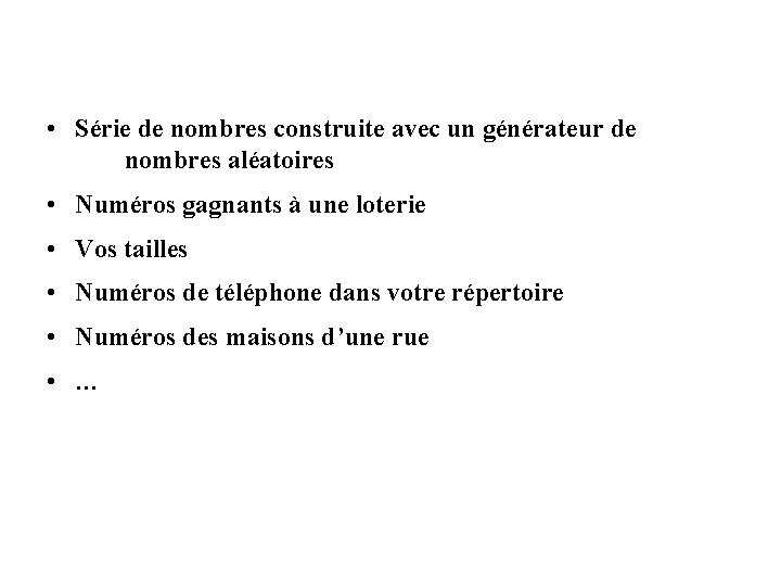  • Série de nombres construite avec un générateur de nombres aléatoires • Numéros