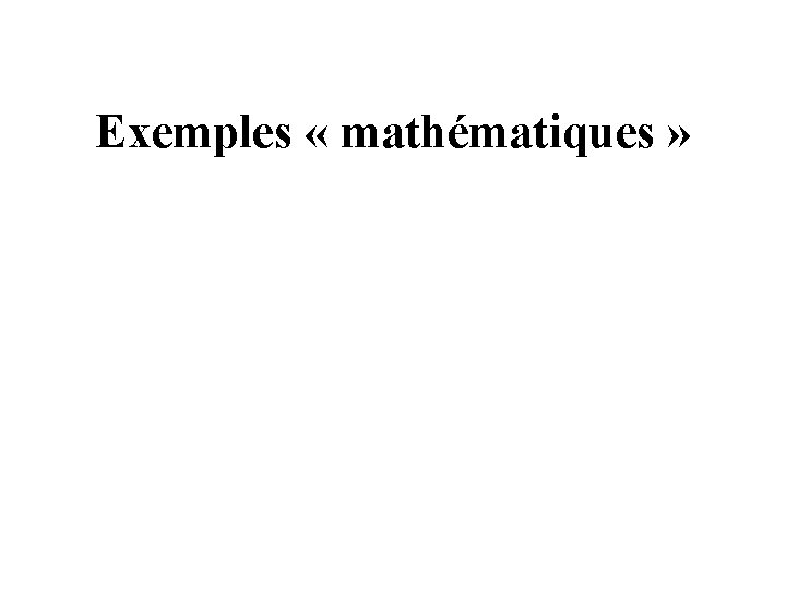 Exemples « mathématiques » 