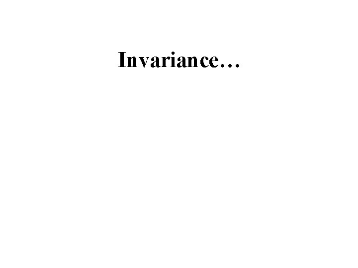 Invariance… 