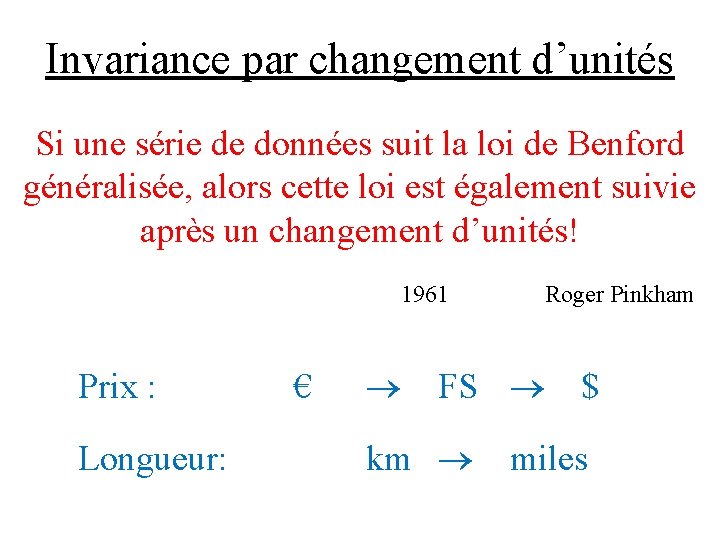 Invariance par changement d’unités Si une série de données suit la loi de Benford