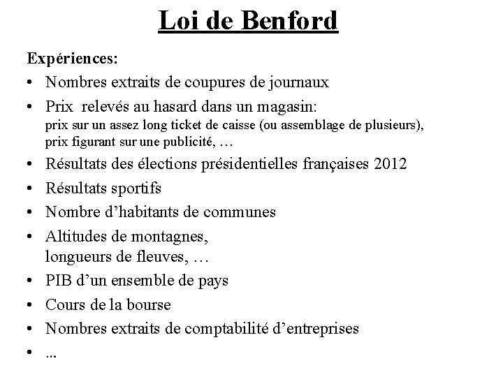 Loi de Benford Expériences: • Nombres extraits de coupures de journaux • Prix relevés