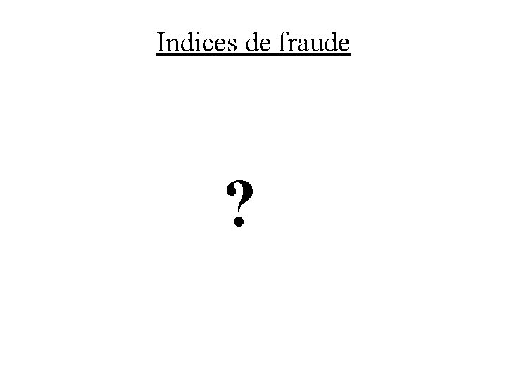 Indices de fraude ? 