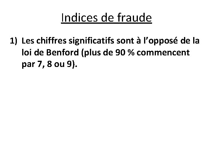 Indices de fraude 1) Les chiffres significatifs sont à l’opposé de la loi de