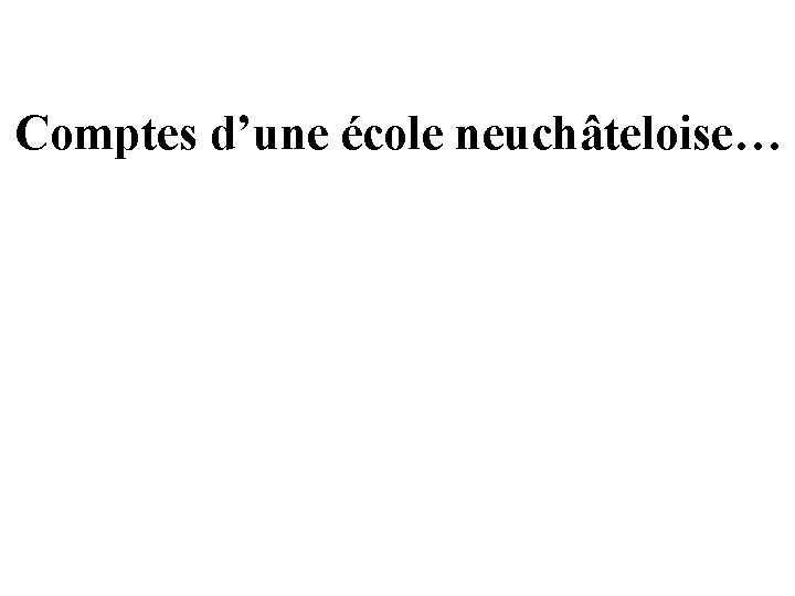 Comptes d’une école neuchâteloise… 