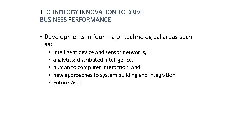 TECHNOLOGY INNOVATION TO DRIVE BUSINESS PERFORMANCE • Developments in four major technological areas such
