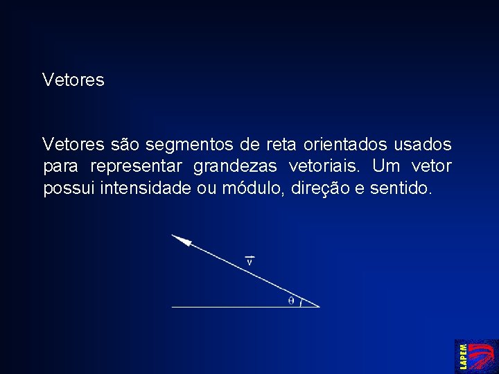 Vetores são segmentos de reta orientados usados para representar grandezas vetoriais. Um vetor possui