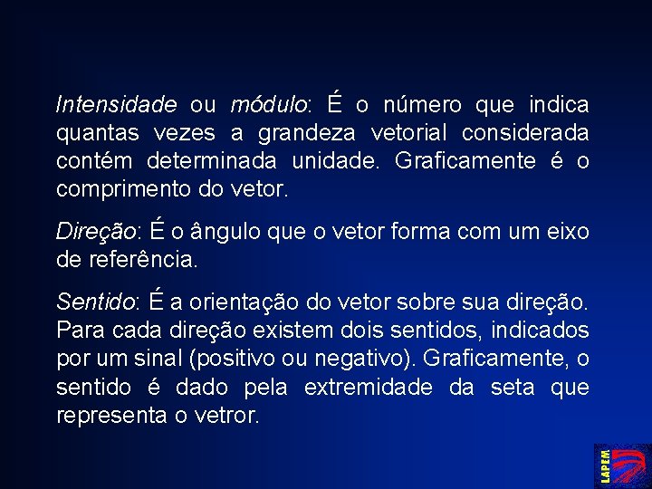 Intensidade ou módulo: É o número que indica quantas vezes a grandeza vetorial considerada