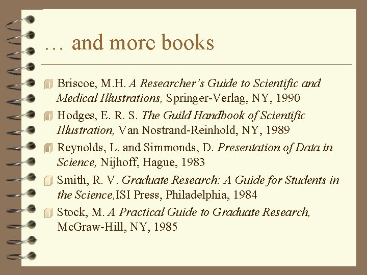 … and more books 4 Briscoe, M. H. A Researcher’s Guide to Scientific and