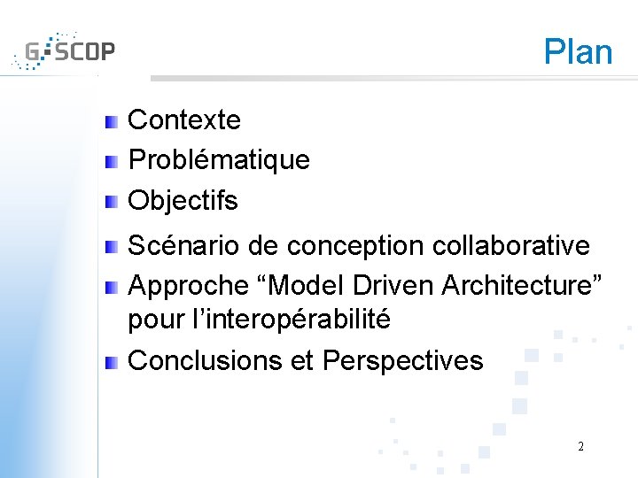 Plan Contexte Problématique Objectifs Scénario de conception collaborative Approche “Model Driven Architecture” pour l’interopérabilité