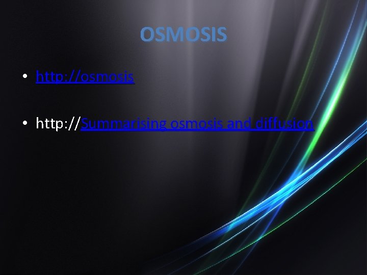 OSMOSIS • http: //osmosis • http: //Summarising osmosis and diffusion 