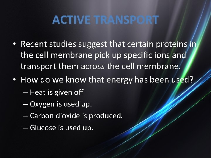 ACTIVE TRANSPORT • Recent studies suggest that certain proteins in the cell membrane pick
