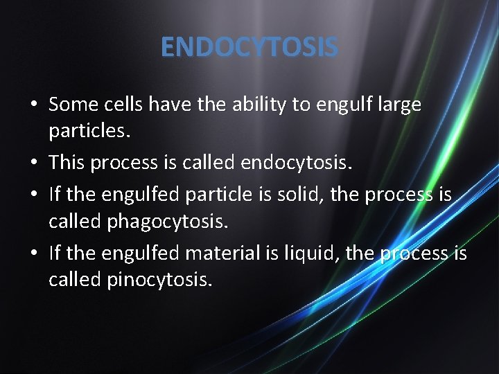 ENDOCYTOSIS • Some cells have the ability to engulf large particles. • This process