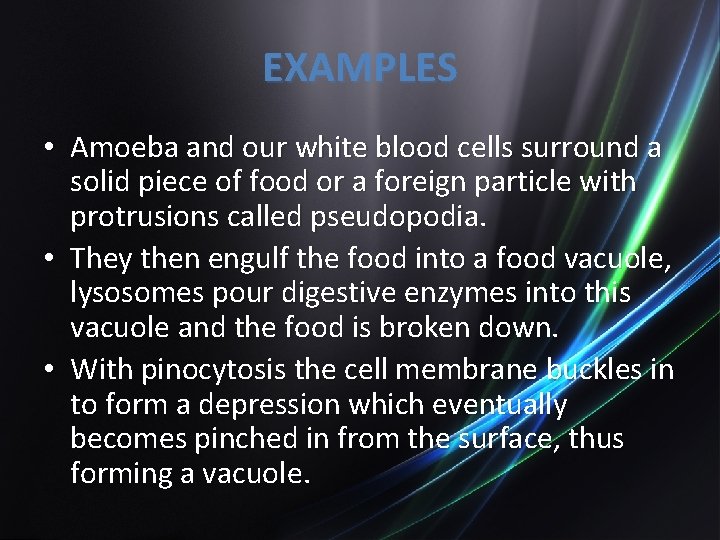 EXAMPLES • Amoeba and our white blood cells surround a solid piece of food