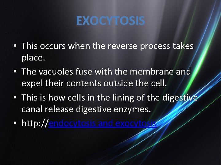 EXOCYTOSIS • This occurs when the reverse process takes place. • The vacuoles fuse